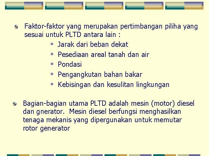 Faktor-faktor yang merupakan pertimbangan piliha yang sesuai untuk PLTD antara lain : § Jarak