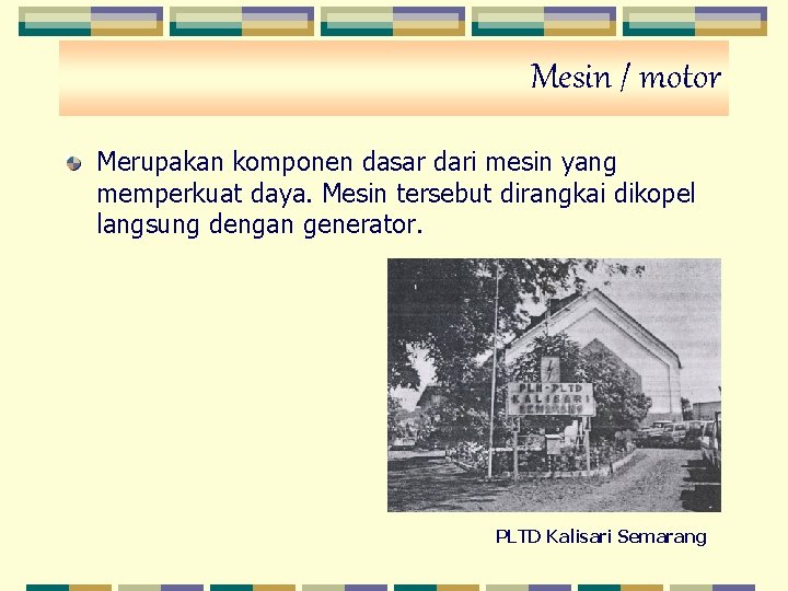 Mesin / motor Merupakan komponen dasar dari mesin yang memperkuat daya. Mesin tersebut dirangkai