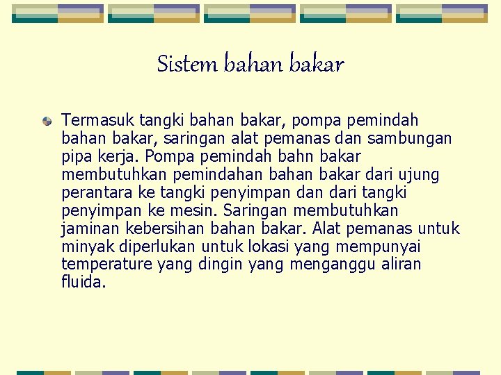 Sistem bahan bakar Termasuk tangki bahan bakar, pompa pemindah bahan bakar, saringan alat pemanas