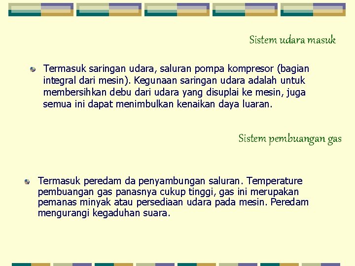 Sistem udara masuk Termasuk saringan udara, saluran pompa kompresor (bagian integral dari mesin). Kegunaan