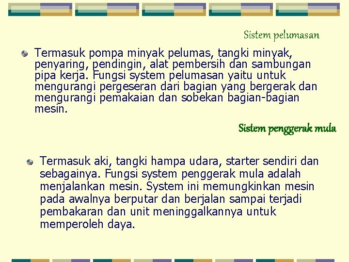 Sistem pelumasan Termasuk pompa minyak pelumas, tangki minyak, penyaring, pendingin, alat pembersih dan sambungan