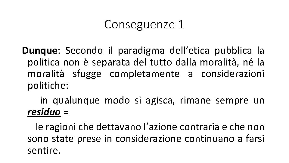 Conseguenze 1 Dunque: Secondo il paradigma dell’etica pubblica la politica non è separata del