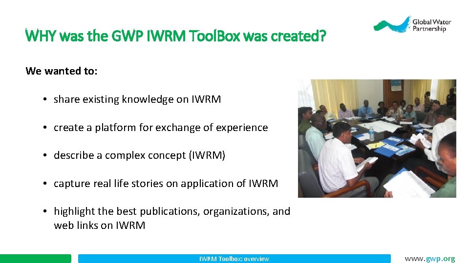 WHY was the GWP IWRM Tool. Box was created? We wanted to: • share