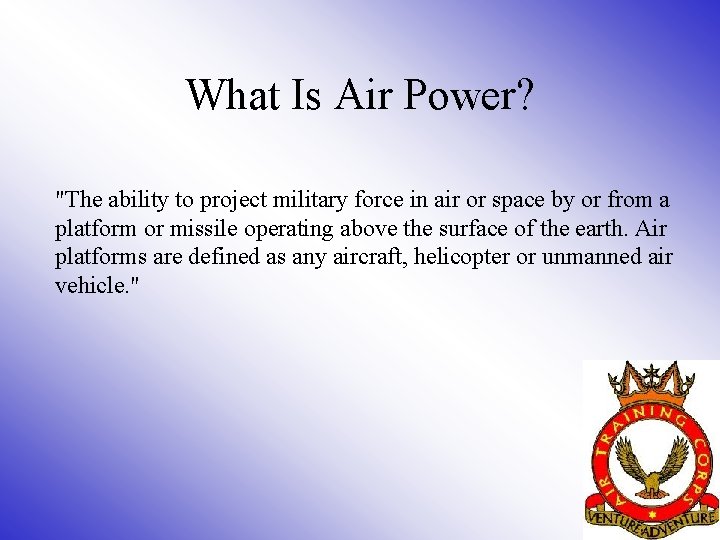 What Is Air Power? "The ability to project military force in air or space