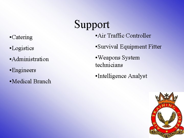 Support • Catering • Air Traffic Controller • Logistics • Survival Equipment Fitter • Support • Catering • Air Traffic Controller • Logistics • Survival Equipment Fitter •