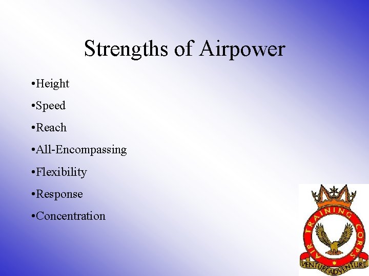 Strengths of Airpower • Height • Speed • Reach • All-Encompassing • Flexibility •