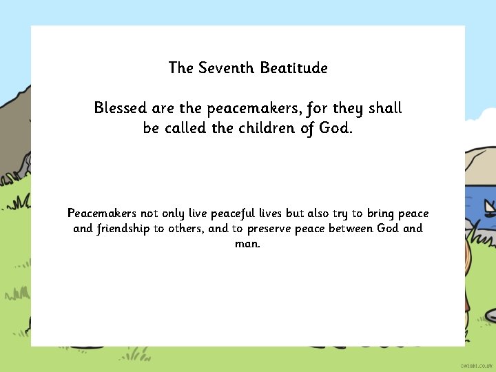 The Seventh Beatitude Blessed are the peacemakers, for they shall be called the children