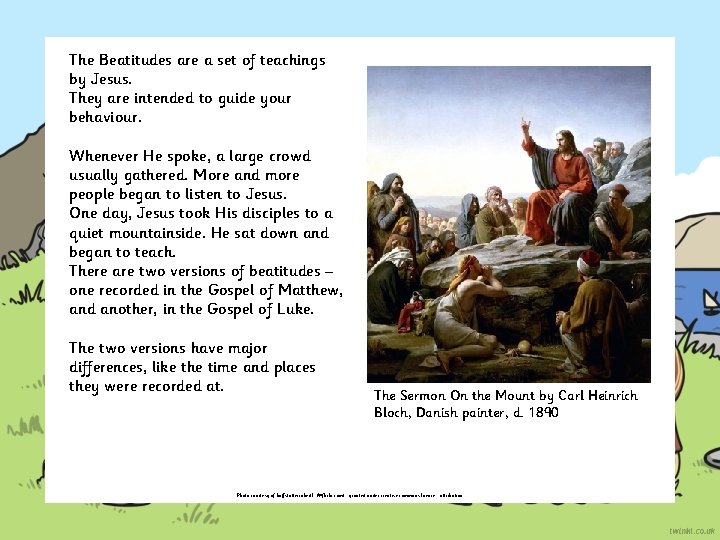 The Beatitudes are a set of teachings by Jesus. They are intended to guide