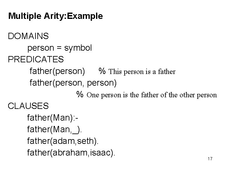 Multiple Arity: Example DOMAINS person = symbol PREDICATES father(person) % This person is a