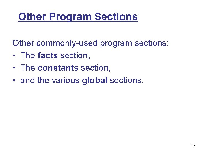 Other Program Sections Other commonly-used program sections: • The facts section, • The constants