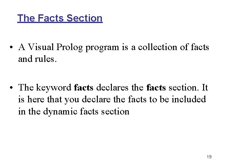 The Facts Section • A Visual Prolog program is a collection of facts and The Facts Section • A Visual Prolog program is a collection of facts and