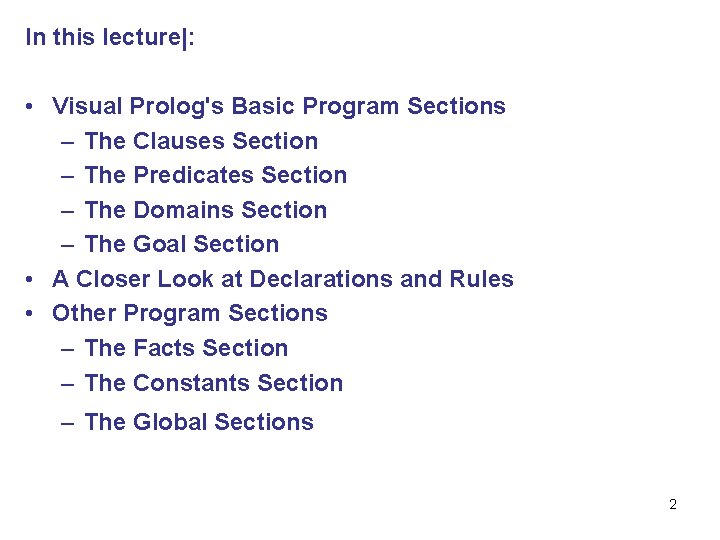 In this lecture|: • Visual Prolog's Basic Program Sections – The Clauses Section –