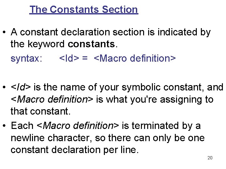 The Constants Section • A constant declaration section is indicated by the keyword constants.