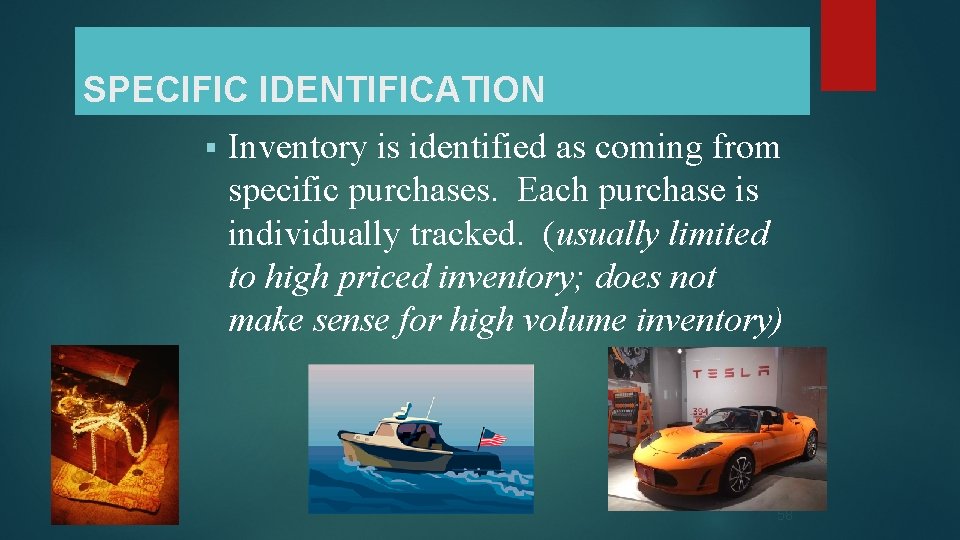 SPECIFIC IDENTIFICATION § Inventory is identified as coming from specific purchases. Each purchase is