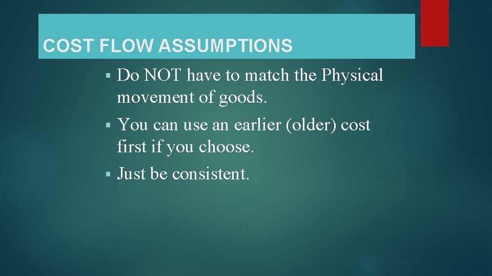 COST FLOW ASSUMPTIONS Do NOT have to match the Physical movement of goods. §