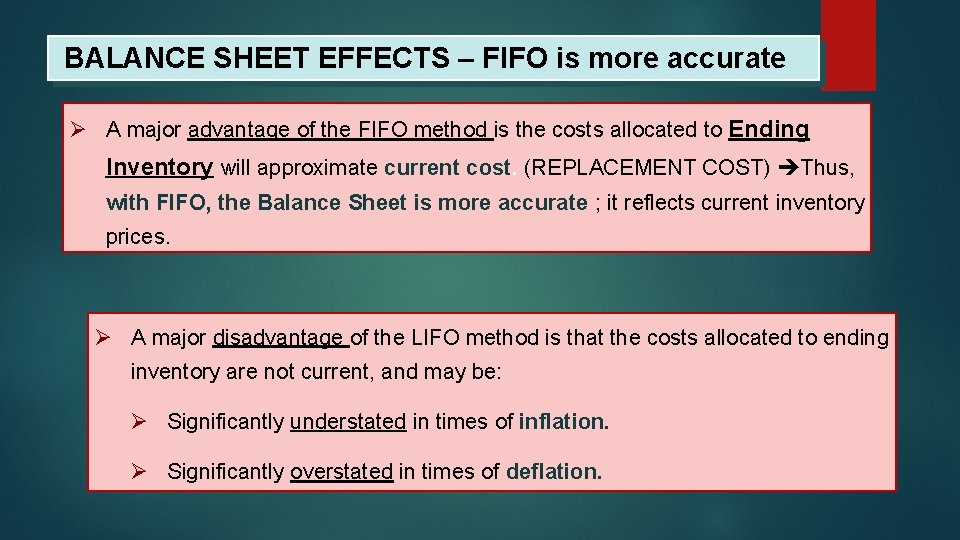BALANCE SHEET EFFECTS – FIFO is more accurate Ø A major advantage of the