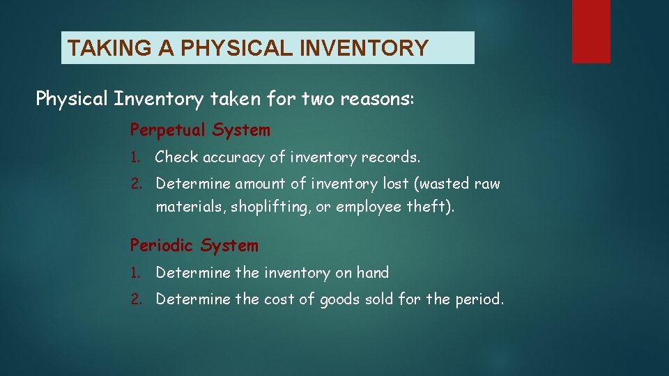 TAKING A PHYSICAL INVENTORY Physical Inventory taken for two reasons: Perpetual System 1. Check