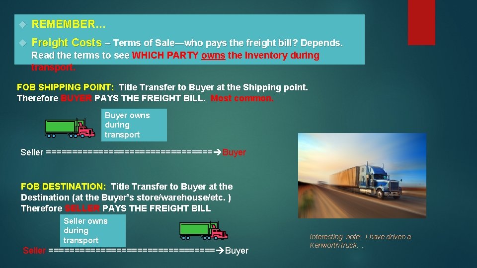  REMEMBER… Freight Costs – Terms of Sale—who pays the freight bill? Depends. Read