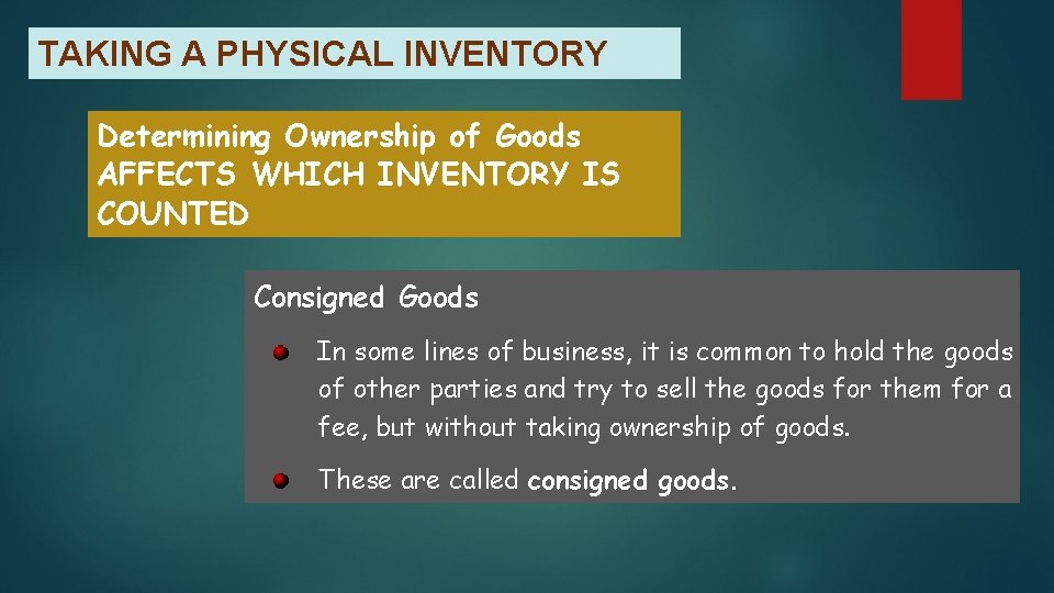 TAKING A PHYSICAL INVENTORY Determining Ownership of Goods AFFECTS WHICH INVENTORY IS COUNTED Consigned