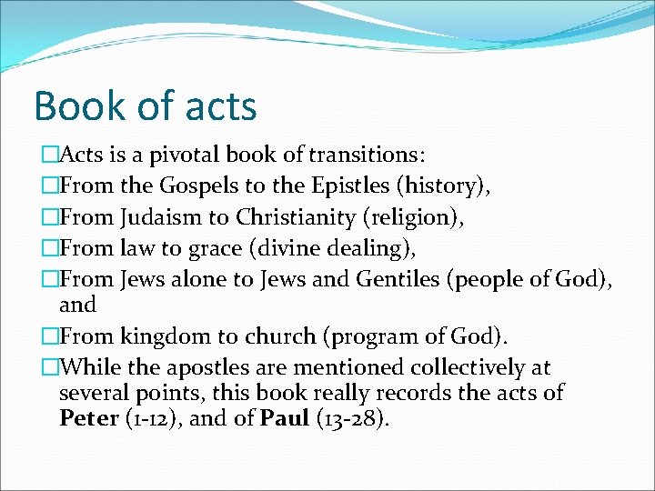 Book of acts �Acts is a pivotal book of transitions: �From the Gospels to