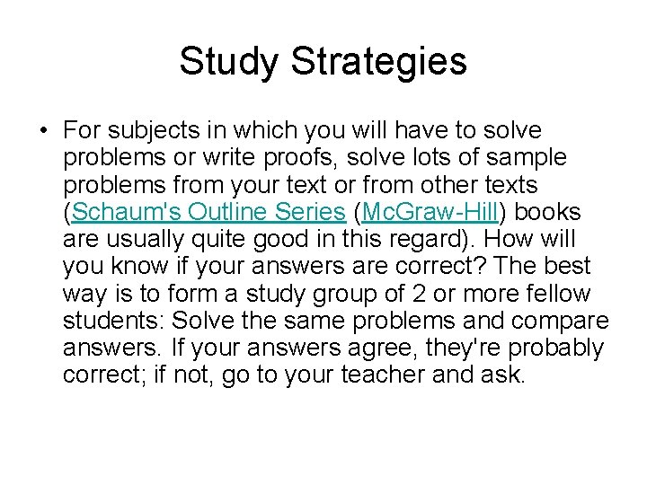 Study Strategies • For subjects in which you will have to solve problems or