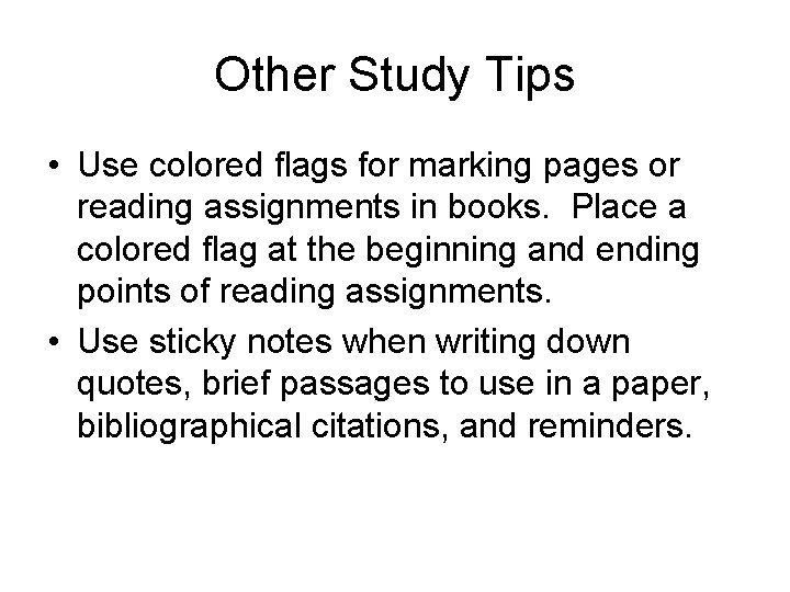 Other Study Tips • Use colored flags for marking pages or reading assignments in