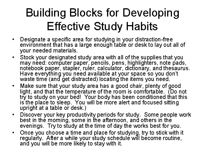 Building Blocks for Developing Effective Study Habits • Designate a specific area for studying