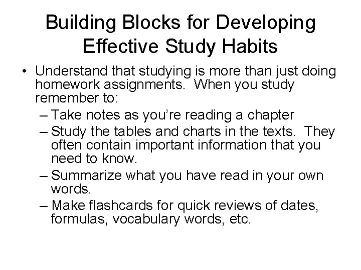 Building Blocks for Developing Effective Study Habits • Understand that studying is more than