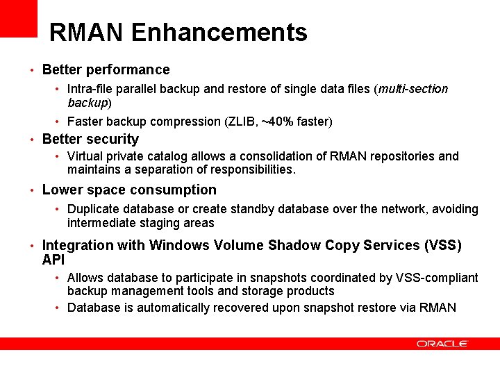 RMAN Enhancements • Better performance • Intra-file parallel backup and restore of single data