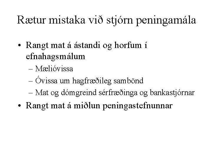 Rætur mistaka við stjórn peningamála • Rangt mat á ástandi og horfum í efnahagsmálum