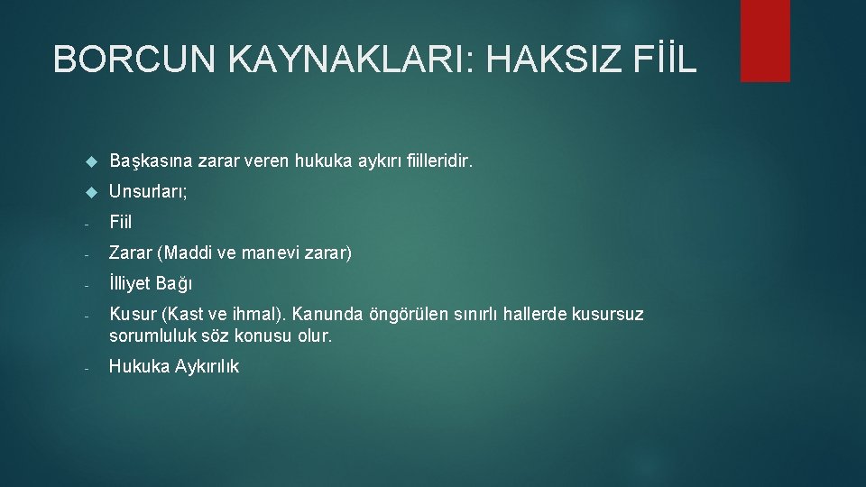 BORCUN KAYNAKLARI: HAKSIZ FİİL Başkasına zarar veren hukuka aykırı fiilleridir. Unsurları; - Fiil -