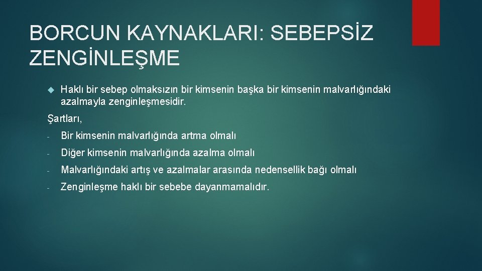 BORCUN KAYNAKLARI: SEBEPSİZ ZENGİNLEŞME Haklı bir sebep olmaksızın bir kimsenin başka bir kimsenin malvarlığındaki