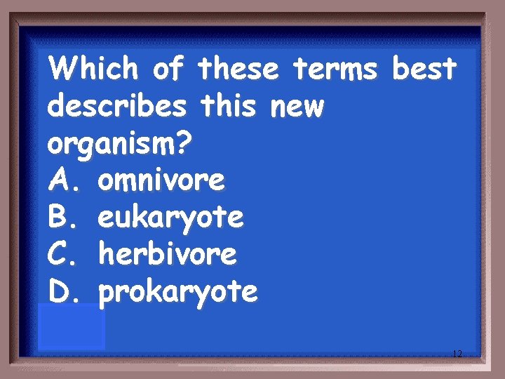 Which of these terms best describes this new organism? A. omnivore B. eukaryote C. Which of these terms best describes this new organism? A. omnivore B. eukaryote C.