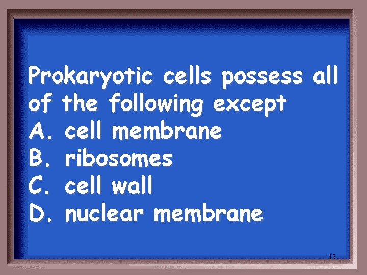 Prokaryotic cells possess all of the following except A. cell membrane B. ribosomes C.