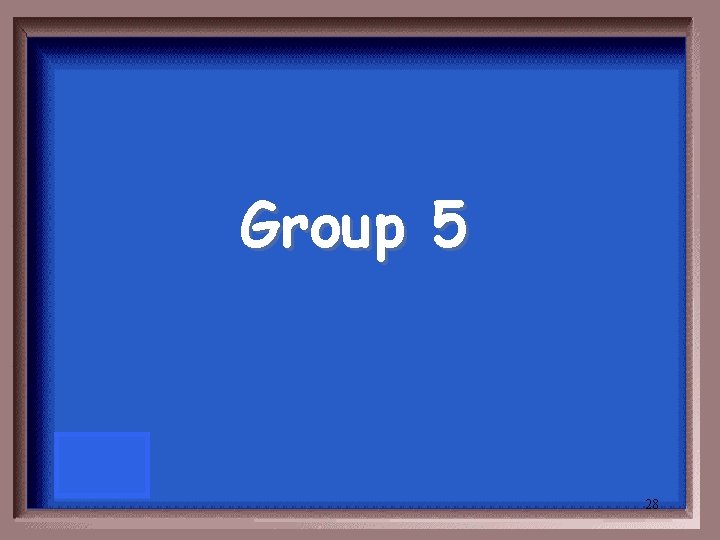 Group 5 28 Group 5 28