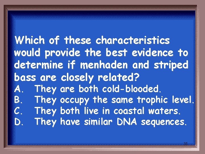 Which of these characteristics would provide the best evidence to determine if menhaden and Which of these characteristics would provide the best evidence to determine if menhaden and
