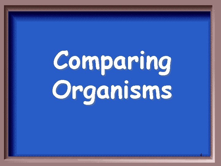 Comparing Organisms 4 