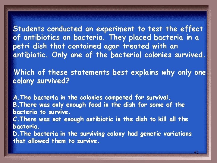 Students conducted an experiment to test the effect of antibiotics on bacteria. They placed