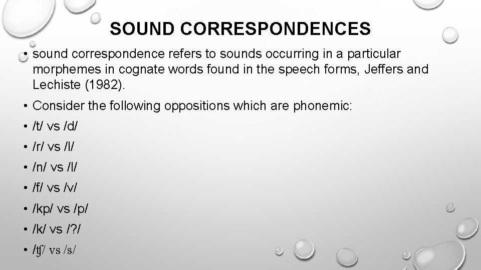 SOUND CORRESPONDENCES • sound correspondence refers to sounds occurring in a particular morphemes in