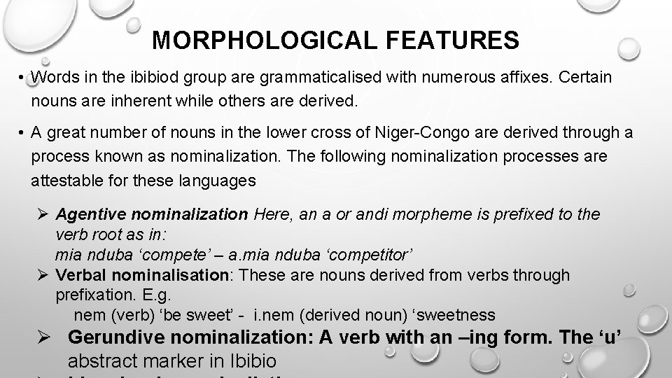 MORPHOLOGICAL FEATURES • Words in the ibibiod group are grammaticalised with numerous affixes. Certain