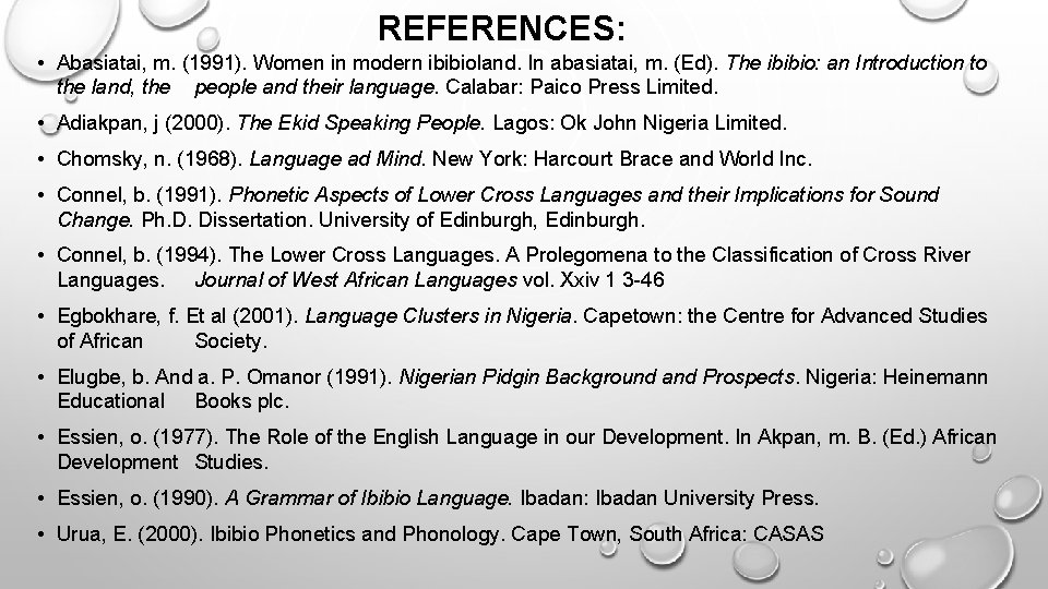 REFERENCES: • Abasiatai, m. (1991). Women in modern ibibioland. In abasiatai, m. (Ed). The