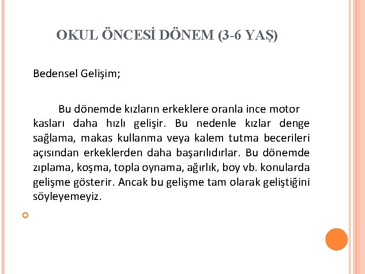 OKUL ÖNCESİ DÖNEM (3 -6 YAŞ) Bedensel Gelişim; Bu dönemde kızların erkeklere oranla ince