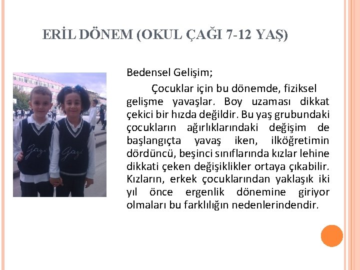 ERİL DÖNEM (OKUL ÇAĞI 7 -12 YAŞ) Bedensel Gelişim; Çocuklar için bu dönemde, fiziksel