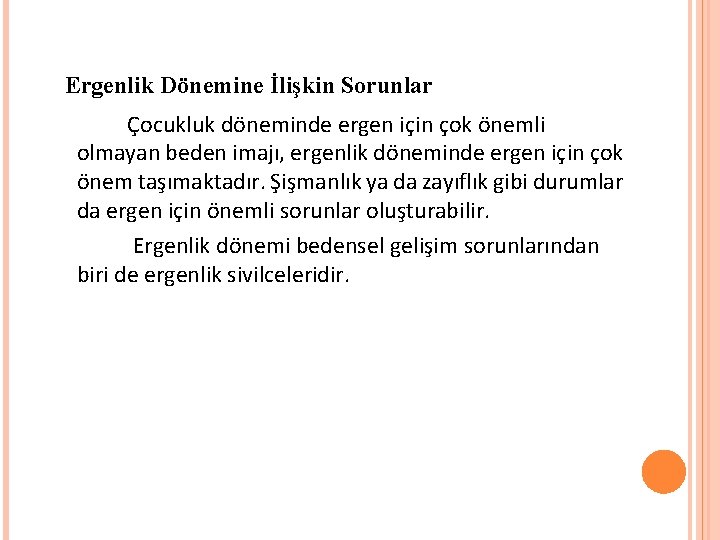 Ergenlik Dönemine İlişkin Sorunlar Çocukluk döneminde ergen için çok önemli olmayan beden imajı, ergenlik