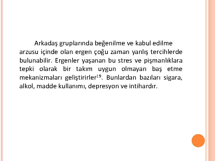  Arkadaş gruplarında beğenilme ve kabul edilme arzusu içinde olan ergen çoğu zaman yanlış