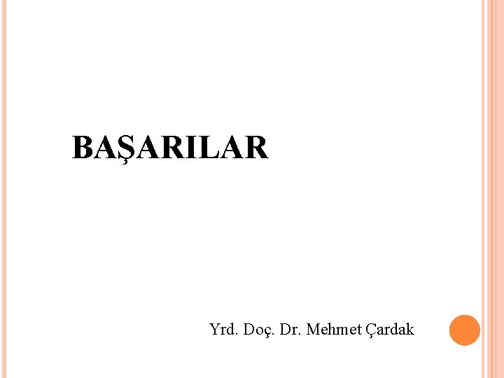 BAŞARILAR Yrd. Doç. Dr. Mehmet Çardak 