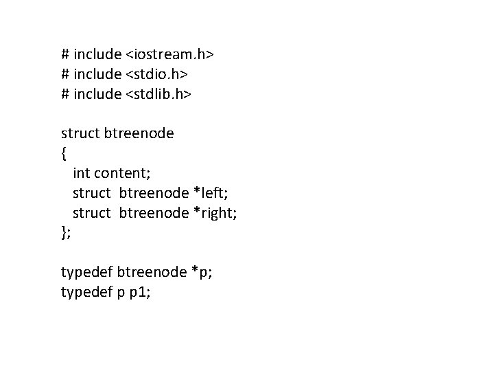 # include <iostream. h> # include <stdio. h> # include <stdlib. h> struct btreenode