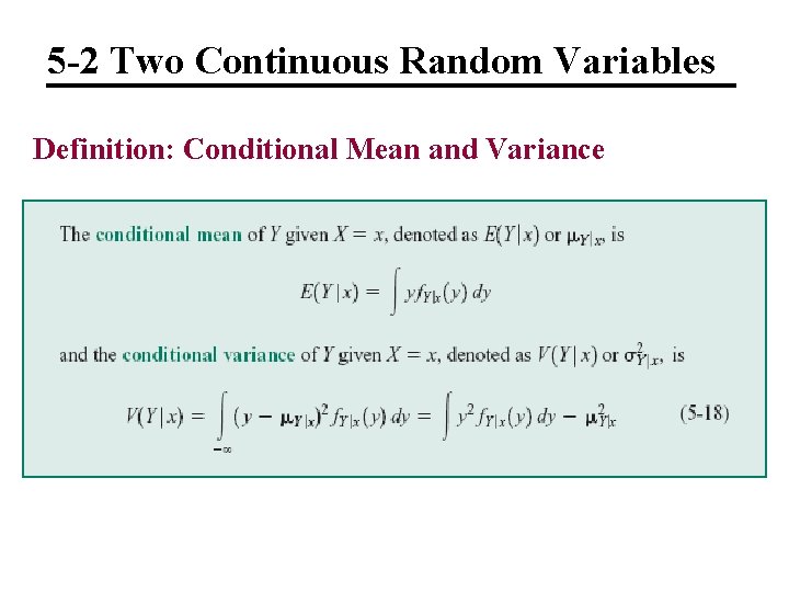 5 -2 Two Continuous Random Variables Definition: Conditional Mean and Variance 5 -2 Two Continuous Random Variables Definition: Conditional Mean and Variance