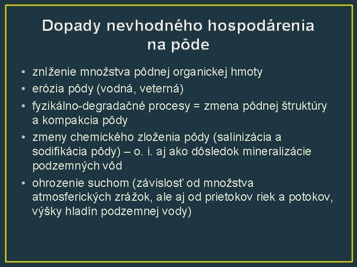 Dopady nevhodného hospodárenia na pôde • zníženie množstva pôdnej organickej hmoty • erózia pôdy