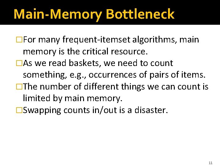 Main-Memory Bottleneck �For many frequent-itemset algorithms, main memory is the critical resource. �As we